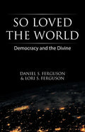 So Loved the World: Democracy and the Divine - Paperback