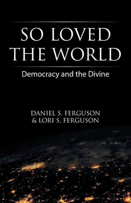 So Loved the World: Democracy and the Divine - Paperback