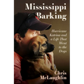 Mississippi Barking: Hurricane Katrina and a Life That Went to the Dogs - Hardcover