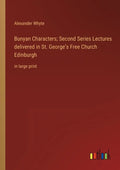 Bunyan Characters; Second Series Lectures delivered in St. George's Free Church Edinburgh: in large print - Paperback