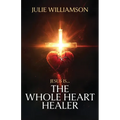 Jesus Is... The Whole Heart Healer - Paperback