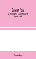 Sunset Pass; or, Running the Gauntlet Through Apache Land - Hardcover
