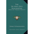 The Sri Mad Devi Bhagavatam: Books One Through Twelve V1 - Hardcover