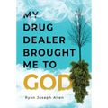 My Drug Dealer Brought Me to God - Hardcover