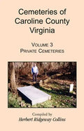 Cemeteries of Caroline County, Virginia, Volume 3: Private Cemeteries - Paperback