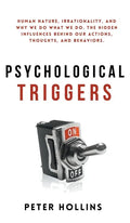 Psychological Triggers: Human Nature, Irrationality, and Why We Do What We Do. The Hidden Influences Behind Our Actions, Thoughts, and Behaviors. - Hardcover