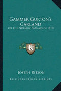 Gammer Gurton's Garland: Or The Nursery Parnassus (1810) - Paperback
