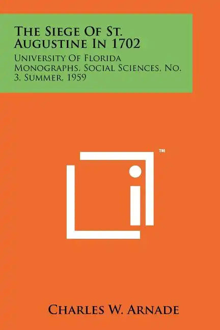 The Siege Of St. Augustine In 1702: University Of Florida Monographs, Social Sciences, No. 3, Summer, 1959 - Paperback