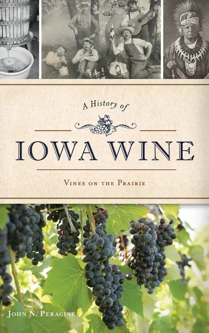 A History of Iowa Wine: Vines on the Prairie - Hardcover