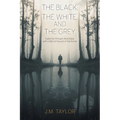 The Black, The White, and The Grey: A journey through depression, with a light at the end of the tunnel - Paperback