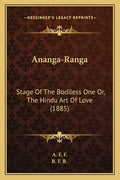 Ananga-Ranga: Stage of the Bodiless One Or, the Hindu Art of Love (1885) - Paperback