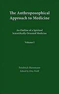The Anthroposophical Approach to Medicine: Volume 1: An Outline of a Spiritual Scientifically Oriented Medicine Volume 1 - Hardcover