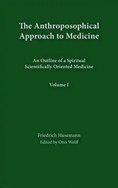 The Anthroposophical Approach to Medicine: Volume 1: An Outline of a Spiritual Scientifically Oriented Medicine Volume 1 - Hardcover