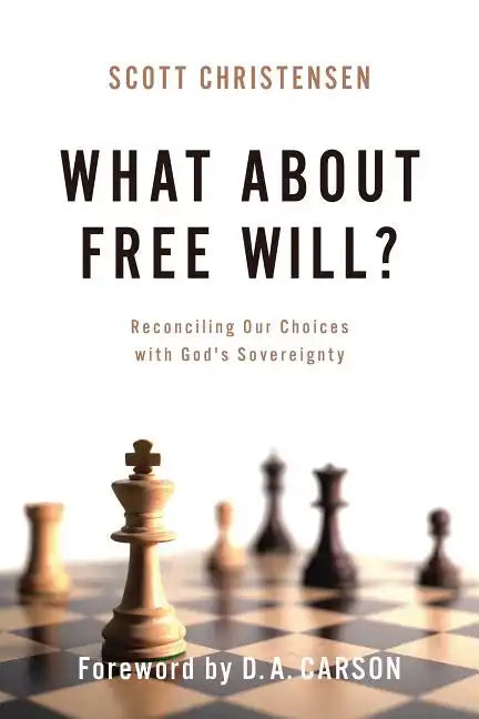 What about Free Will?: Reconciling Our Choices with God's Sovereignty - Paperback
