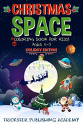 Christmas Space Coloring Book For Kids! Ages 4-9: Holiday Edition - Paperback