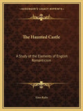 The Haunted Castle: A Study of the Elements of English Romanticism - Paperback