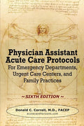 Physician Assistant Acute Care Protocols - SIXTH EDITION: For Emergency Departments, Urgent Care Centers, and Family Practices - Paperback
