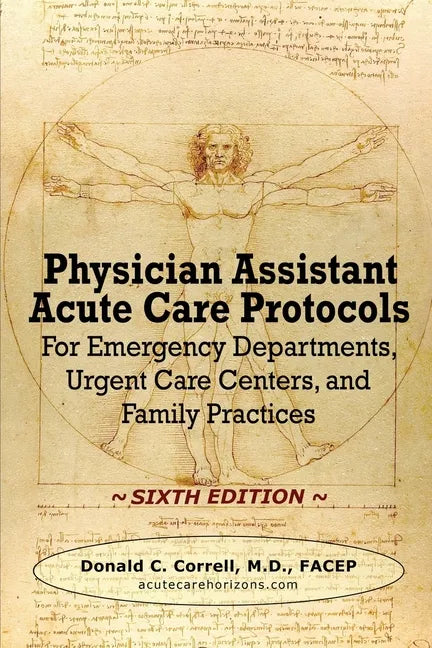 Physician Assistant Acute Care Protocols - SIXTH EDITION: For Emergency Departments, Urgent Care Centers, and Family Practices - Paperback