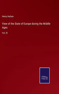 View of the State of Europe during the Middle Ages: Vol. III - Hardcover