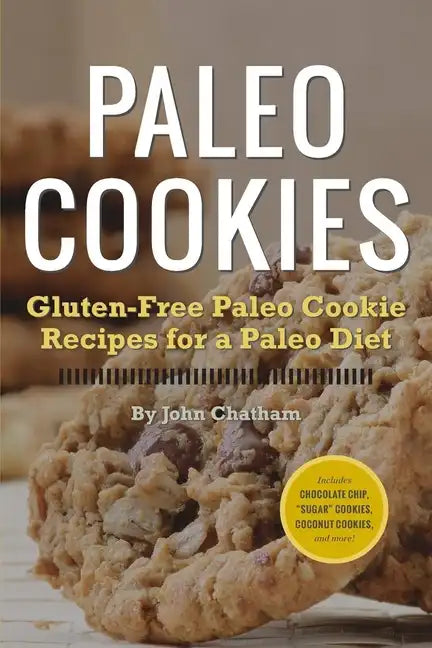 Paleo Cookies: Gluten-Free Paleo Cookie Recipes for a Paleo Diet - Paperback