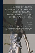 Hampshire County Court Records, Inferior Court of Common Pleas, General Sessions of the Peace, 1677-1837; no.20 1715-90 - Paperback
