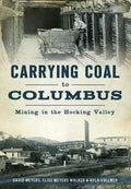 Carrying Coal to Columbus: Mining in the Hocking Valley - Paperback