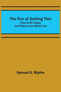 The Fun of Getting Thin: How to Be Happy and Reduce the Waist Line - Paperback