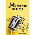 Moments In Time: Stories About Artists And Songs Of The 50s, 60s, And 70s. For Fans Of Music ... From A Music Fan - Paperback