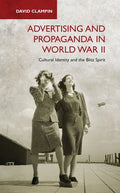 Advertising and Propaganda in World War II: Cultural Identity and the Blitz Spirit - Paperback