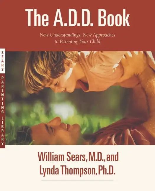 The A.D.D. Book: New Understandings, New Approaches to Parenting Your Child - Paperback