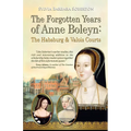 The Forgotten Years of Anne Boleyn: The Habsburg & Valois Courts - Paperback