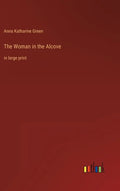 The Woman in the Alcove: in large print - Hardcover
