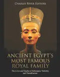 Ancient Egypt's Most Famous Royal Family: The Lives and Deaths of Akhenaten, Nefertiti, and Tutankhamun - Paperback