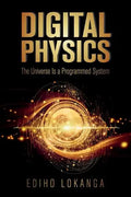 Digital Physics: The Universe Is a Programmed System - Paperback