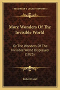 More Wonders Of The Invisible World: Or The Wonders Of The Invisible World Displayed (1823) - Paperback