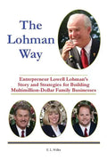 The Lohman Way: Entrepreneur Lowell Lohman's Story and Strategies for Building Multimillion-Dollar Family Businesses - Paperback