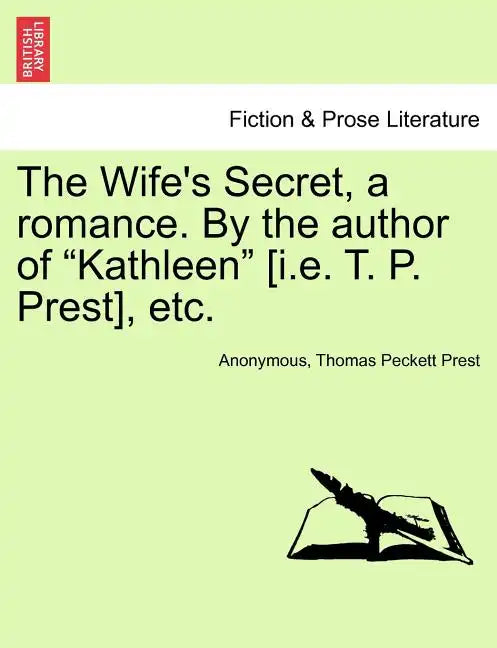 The Wife's Secret, a Romance. by the Author of "Kathleen" [I.E. T. P. Prest], Etc. - Paperback