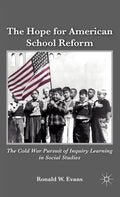 The Hope for American School Reform: The Cold War Pursuit of Inquiry Learning in Social Studies - Hardcover
