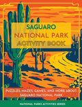 Saguaro National Park Activity Book: Puzzles, Mazes, Games, and More about Saguaro National Park - Paperback