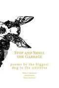 Stop and Smell the Garbage: Poems by the Biggest Dog in the Universe - Paperback