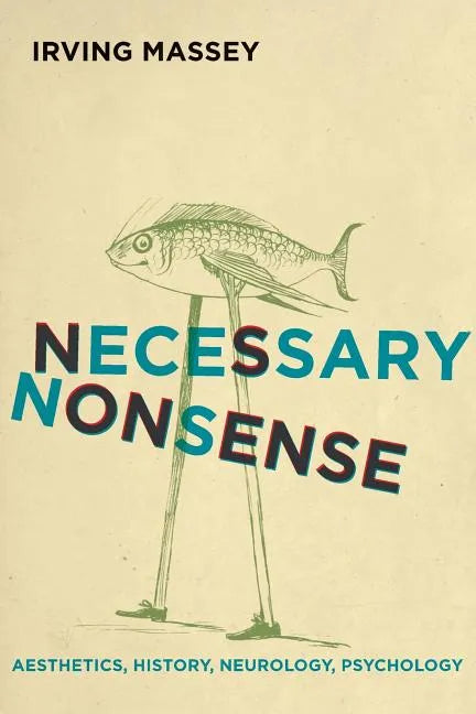 Necessary Nonsense: Aesthetics, History, Neurology, Psychology - Paperback