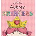 Today Aubrey Will Be a Princess - Hardcover