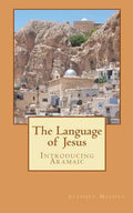 The Language of Jesus: Introducing Aramaic - Paperback