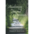 Awakening To Sacred Presence: The Way of Wholeness and Holiness - Paperback
