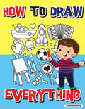 How to Draw Everything: Step by Step Activity Book, Learn How to Draw Everything, Fun and Easy Workbook for Kids, How to Draw Almost Anything - Paperback