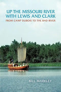 Up the Missouri River with Lewis and Clark: From Camp DuBois to the Bad River - Paperback