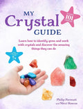 My Crystal Guide: Learn How to Identify, Grow, and Work with Crystals and Discover the Amazing Things They Can Do - For Children Aged 7+ - Paperback