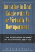 Investing in Real Estate with No or Virtually No Downpayment: 12 Proven Ideas and Strategies to Structure a Real Estate Transaction for Investors and - Paperback