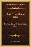 Chief Flying Hawk's Tales: The True Story Of Custer's Last Fight - Paperback
