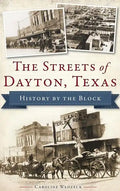 The Streets of Dayton, Texas: History by the Block - Hardcover